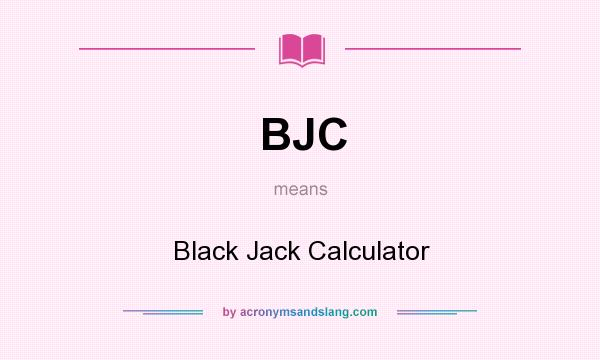 What does BJC mean? It stands for Black Jack Calculator