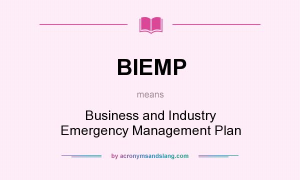 What does BIEMP mean? It stands for Business and Industry Emergency Management Plan