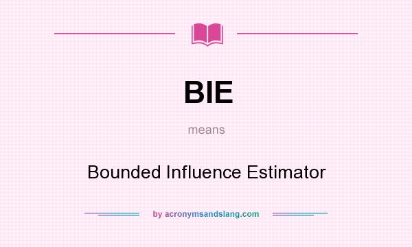 What does BIE mean? It stands for Bounded Influence Estimator