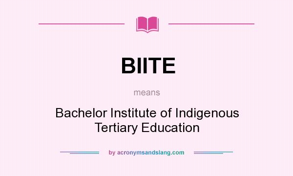 What does BIITE mean? It stands for Bachelor Institute of Indigenous Tertiary Education