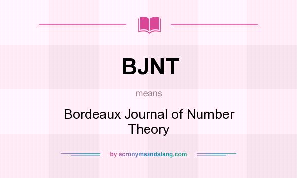 What does BJNT mean? It stands for Bordeaux Journal of Number Theory