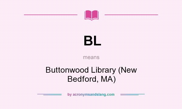 What does BL mean? It stands for Buttonwood Library (New Bedford, MA)