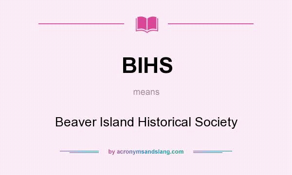 What does BIHS mean? It stands for Beaver Island Historical Society