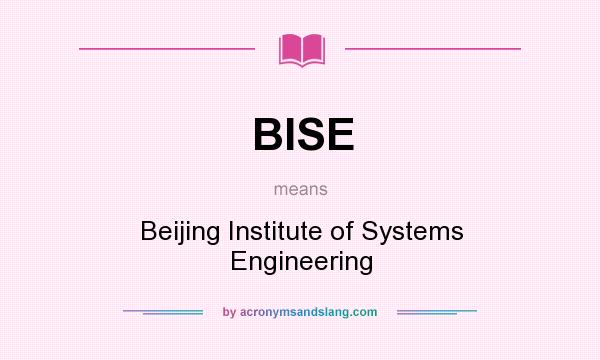 What does BISE mean? It stands for Beijing Institute of Systems Engineering