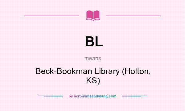 What does BL mean? It stands for Beck-Bookman Library (Holton, KS)
