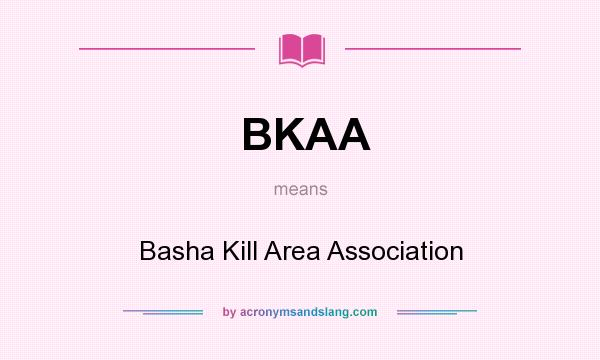 What does BKAA mean? It stands for Basha Kill Area Association