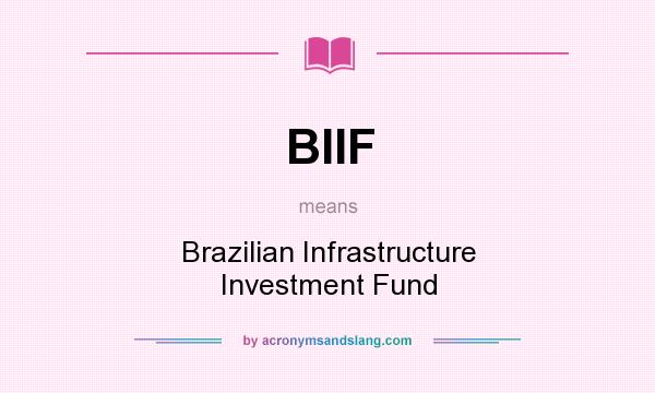 What does BIIF mean? It stands for Brazilian Infrastructure Investment Fund