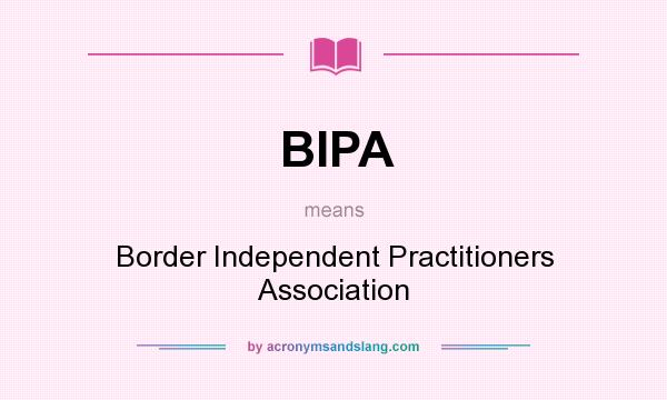 What does BIPA mean? It stands for Border Independent Practitioners Association