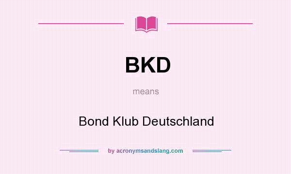 What does BKD mean? It stands for Bond Klub Deutschland