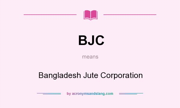 What does BJC mean? It stands for Bangladesh Jute Corporation