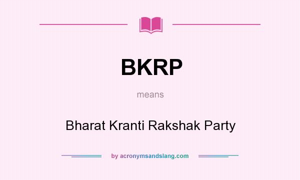 What does BKRP mean? It stands for Bharat Kranti Rakshak Party