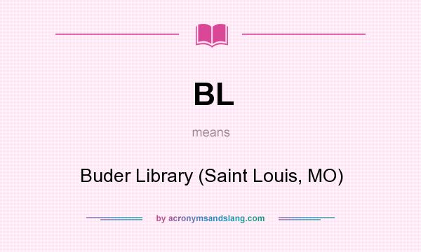What does BL mean? It stands for Buder Library (Saint Louis, MO)