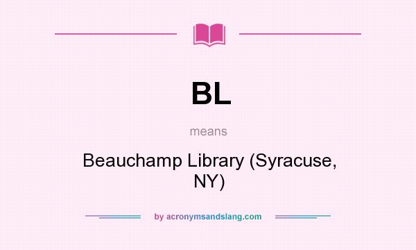 What does BL mean? It stands for Beauchamp Library (Syracuse, NY)