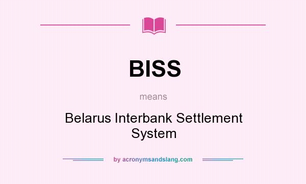 What does BISS mean? It stands for Belarus Interbank Settlement System