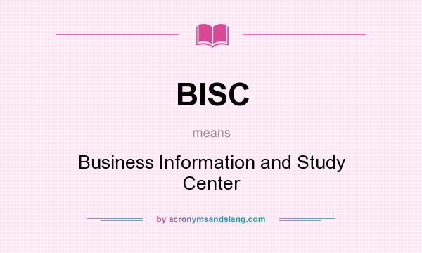 What does BISC mean? It stands for Business Information and Study Center