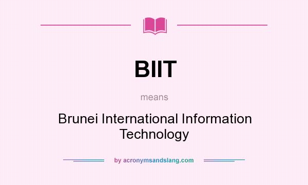 What does BIIT mean? It stands for Brunei International Information Technology