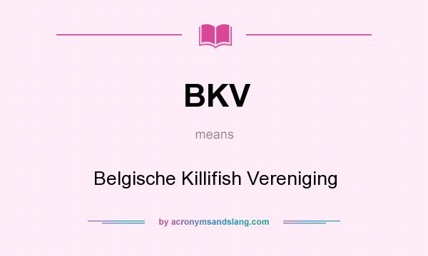 What does BKV mean? It stands for Belgische Killifish Vereniging