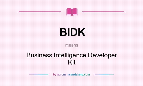What does BIDK mean? It stands for Business Intelligence Developer Kit