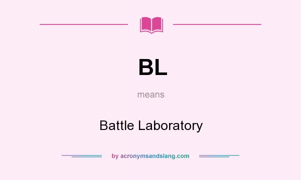 What does BL mean? It stands for Battle Laboratory