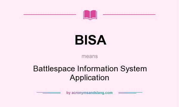What does BISA mean? It stands for Battlespace Information System Application