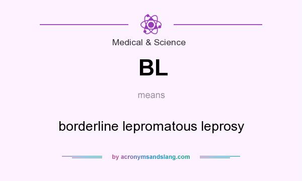 What does BL mean? It stands for borderline lepromatous leprosy