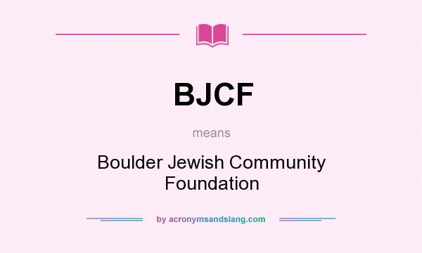 What does BJCF mean? It stands for Boulder Jewish Community Foundation