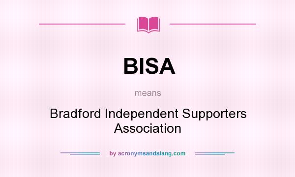 What does BISA mean? It stands for Bradford Independent Supporters Association