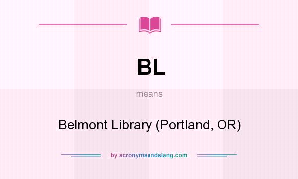 What does BL mean? It stands for Belmont Library (Portland, OR)