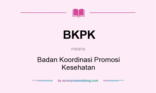 What does BKPK mean? It stands for Badan Koordinasi Promosi Kesehatan