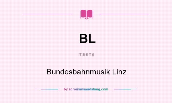 What does BL mean? It stands for Bundesbahnmusik Linz