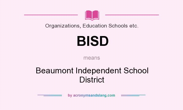 What does BISD mean? It stands for Beaumont Independent School District