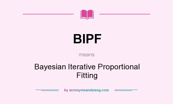 What does BIPF mean? It stands for Bayesian Iterative Proportional Fitting