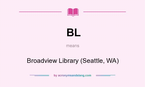 What does BL mean? It stands for Broadview Library (Seattle, WA)