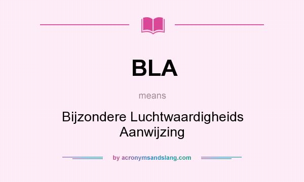 What does BLA mean? It stands for Bijzondere Luchtwaardigheids Aanwijzing