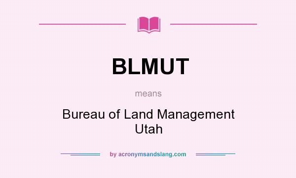 What does BLMUT mean? It stands for Bureau of Land Management Utah