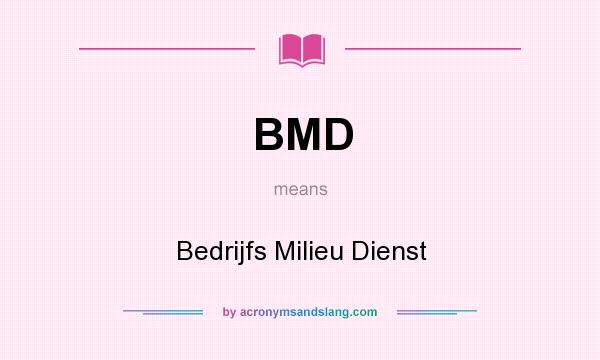What does BMD mean? It stands for Bedrijfs Milieu Dienst