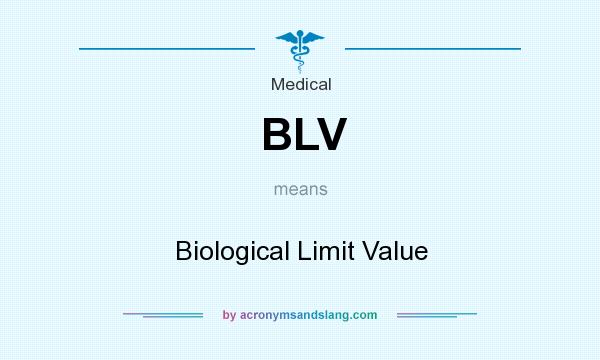 What does BLV mean? It stands for Biological Limit Value