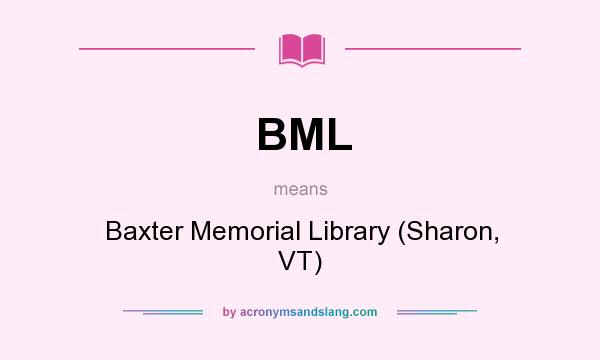 What does BML mean? It stands for Baxter Memorial Library (Sharon, VT)