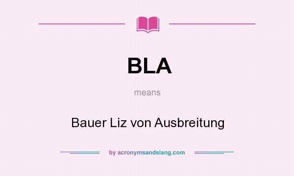 What does BLA mean? It stands for Bauer Liz von Ausbreitung