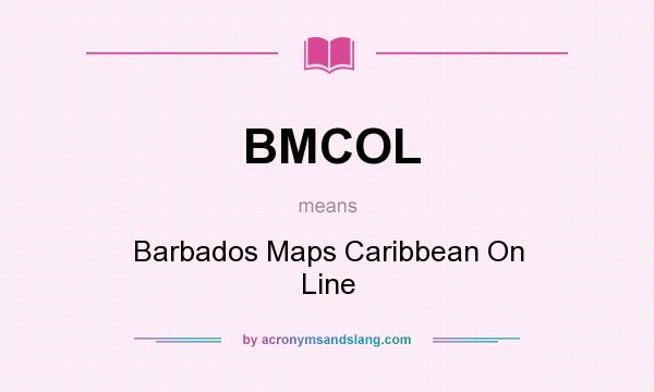 What does BMCOL mean? It stands for Barbados Maps Caribbean On Line