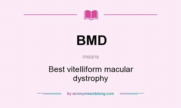 What does BMD mean? It stands for Best vitelliform macular dystrophy