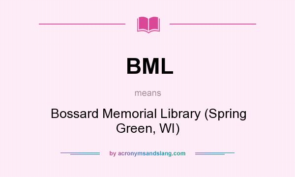 What does BML mean? It stands for Bossard Memorial Library (Spring Green, WI)