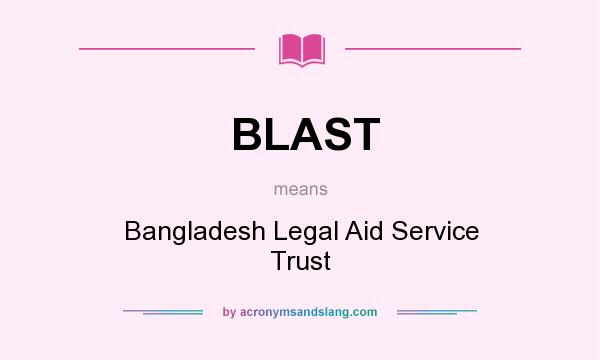 What does BLAST mean? It stands for Bangladesh Legal Aid Service Trust