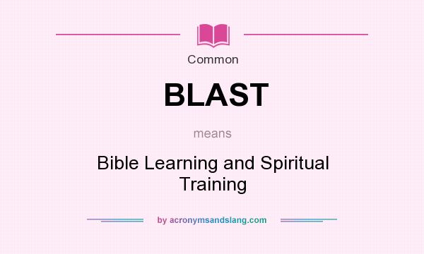 What does BLAST mean? It stands for Bible Learning and Spiritual Training