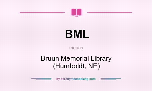 What does BML mean? It stands for Bruun Memorial Library (Humboldt, NE)