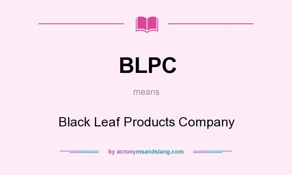 What does BLPC mean? It stands for Black Leaf Products Company
