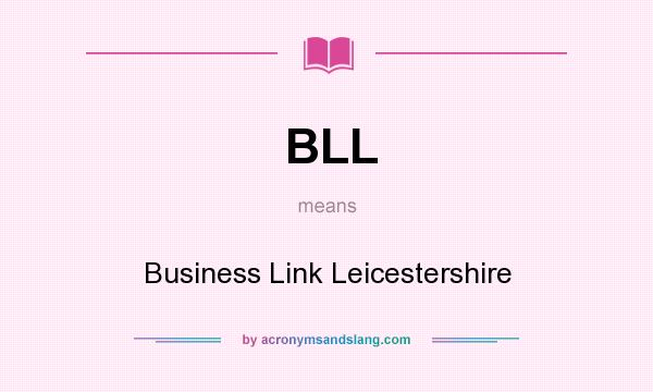 What does BLL mean? It stands for Business Link Leicestershire