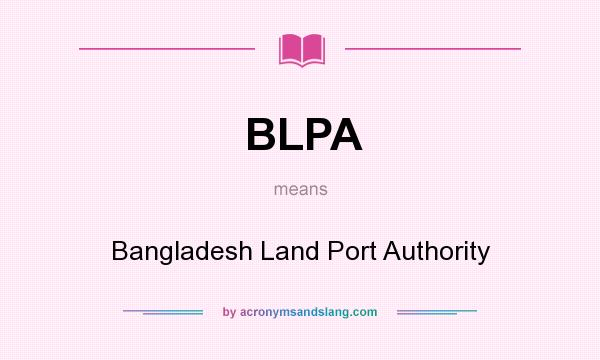 What does BLPA mean? It stands for Bangladesh Land Port Authority