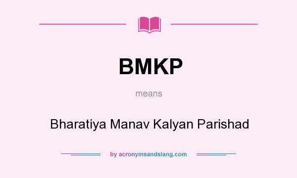 What does BMKP mean? It stands for Bharatiya Manav Kalyan Parishad