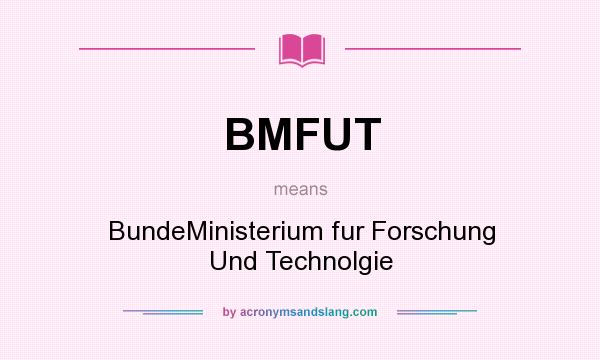 What does BMFUT mean? It stands for BundeMinisterium fur Forschung Und Technolgie